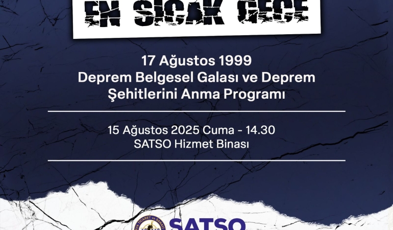 17 Ağustos Deprem Belgesel Galası ve Deprem Şehitlerini Anma Programı SATSO Ev Sahipliğinde Gerçekleşecek