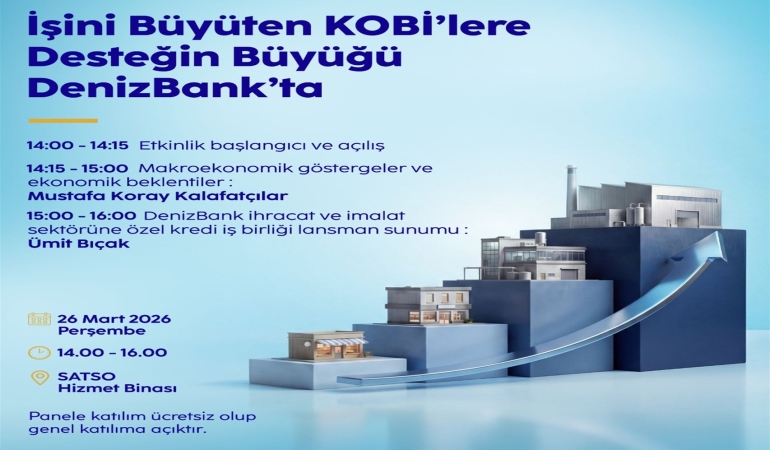 İşini büyütmek isteyen KOBİ’ler SATSO ve Denizbank İş Birliğindeki Panelde Buluşuyor