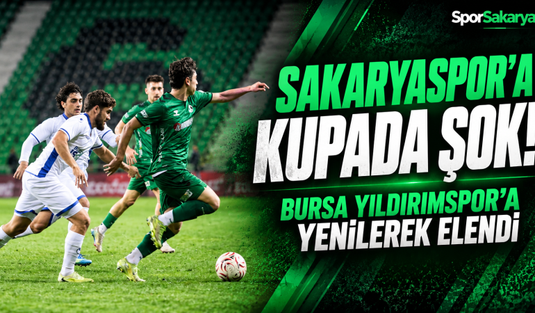 Sakaryaspor’a kupada şok! Bursa Yıldırımspor’a yenilerek elendi
