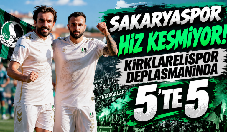 Sakaryaspor hız kesmiyor! Kırklarelispor deplasmanında 5’te 5