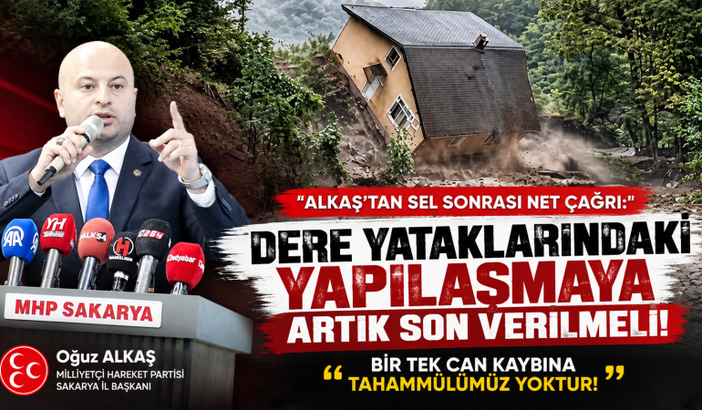 ALKAŞ:SAKARYA’DA SEL VE TAŞKIN TEHLİKESİNE KARŞI KALICI TEDBİRLER ARTIK ERTELENEMEZ!