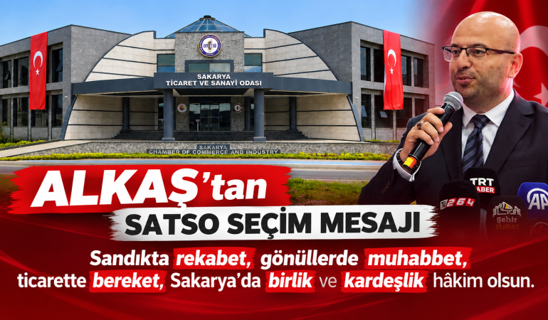 ALKAŞ “Sandıkta rekabet, gönüllerde muhabbet, ticarette bereket, Sakarya’da birlik ve kardeşlik hâkim olsun.”